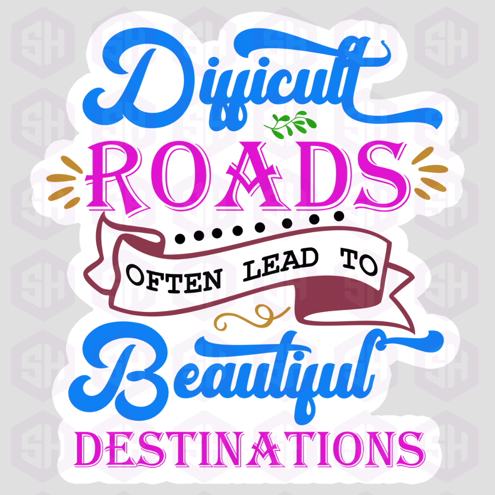 Sticker Haul | Difficult Roads Often Lead to Beautiful Destinations