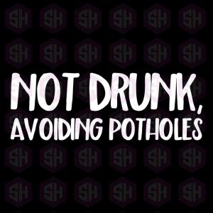 Not Drunk. Avoiding Potholes