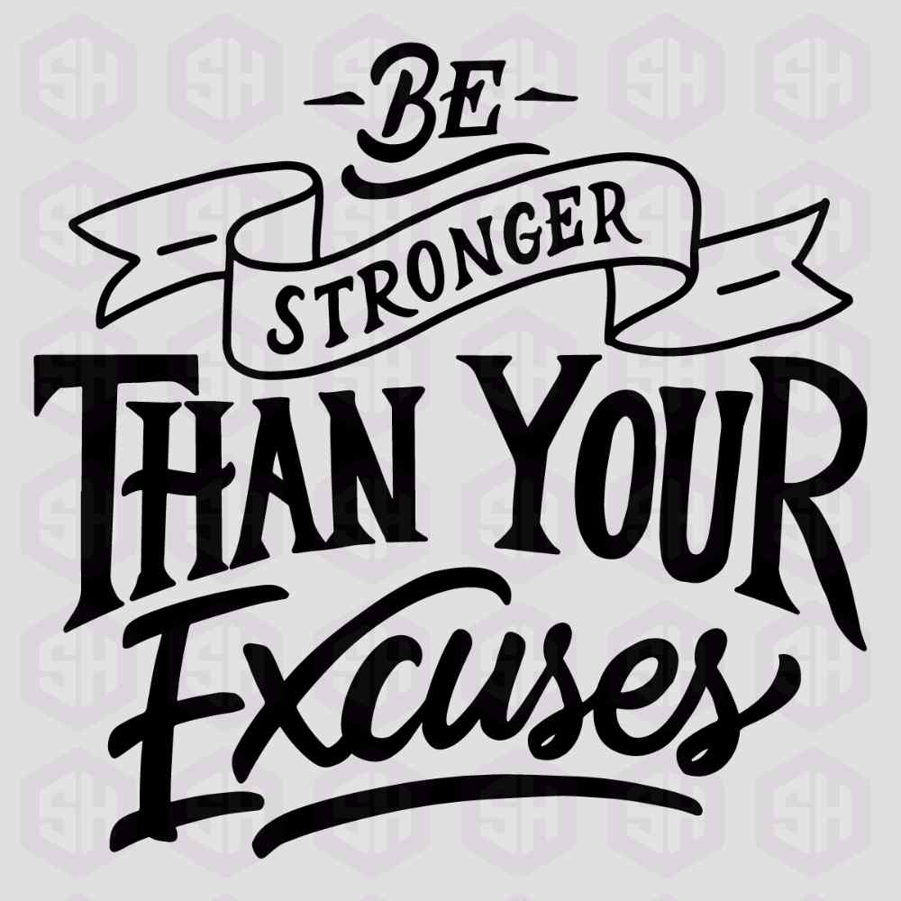 Be Stronger Than Your Excuses 