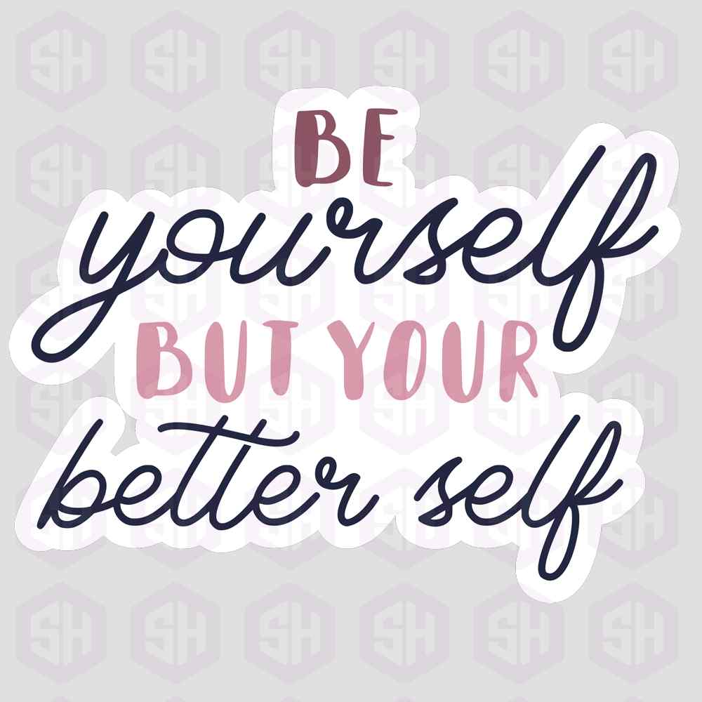 Sticker Haul | Be yourself but your better self.