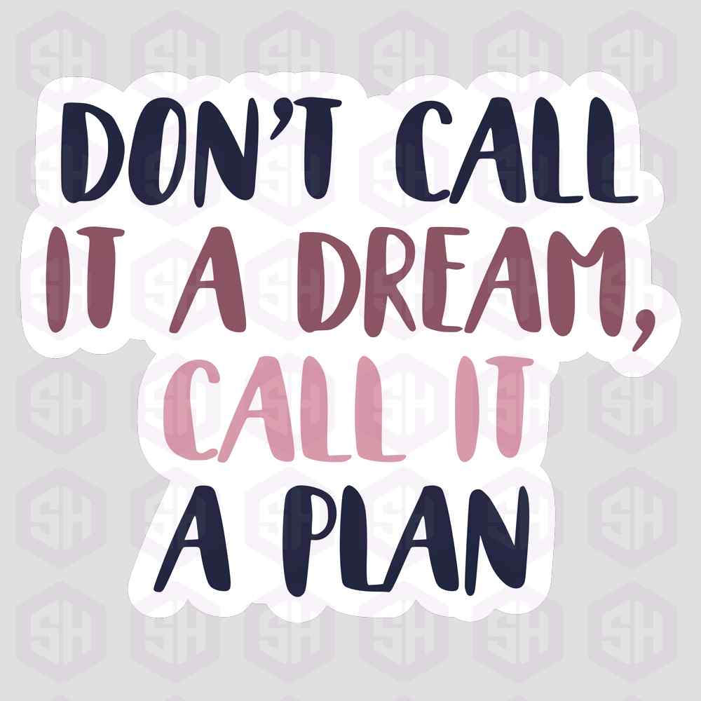 Sticker Haul | Don't call it a dream. Call it a plan.
