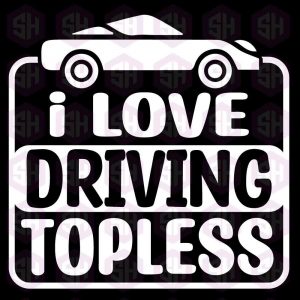 I Love Driving Topless